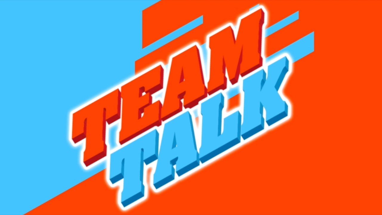 Team Talk - Monday 20th August 2018