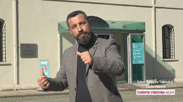 Tarihte Yürüyen Adam - İslam Bilim ve Teknoloji Tarihi Müzesi | 20 Kasım 2021