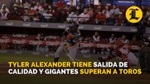Tyler Alexander tiene salida de calidad y Gigantes superan a Toros