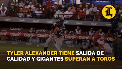 Tyler Alexander tiene salida de calidad y Gigantes superan a Toros