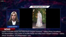 Celebs At Anushka Ranjan And Aditya Seal's Sangeet Ceremony – Gallery - 1breakingnews.com