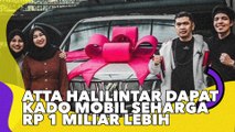 Dapat Kado Mobil Seharga Rp 1 Miliar Lebih, Atta Halilintar: Aku Syok
