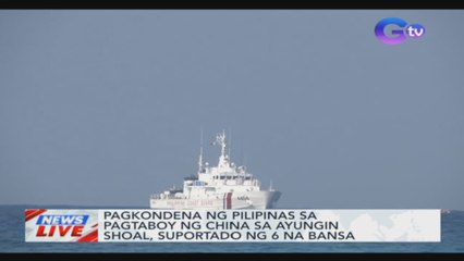 Pagkondena ng Pilipinas sa pagtaboy ng China sa Ayungin Shoal, suportado ng 6 na bansa | News Live