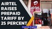 Bharti Airtel raises prepaid tariff by 25 percent with effect from November 26| Oneindia News