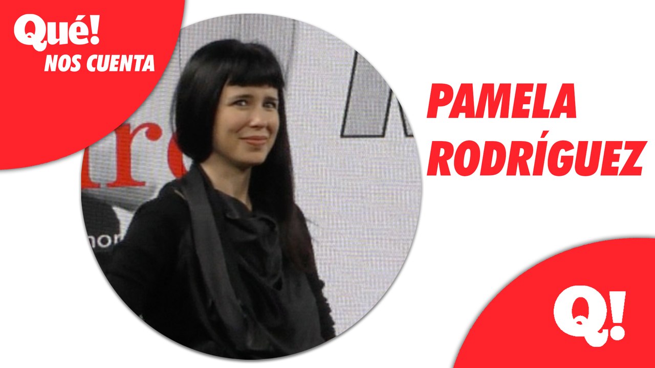 Qué! Nos cuenta: Pamela Rodrígez.