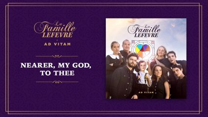 La Famille Lefèvre - Nearer, My God, To Thee