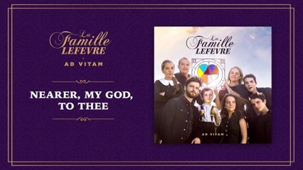 La Famille Lefèvre - Nearer, My God, To Thee
