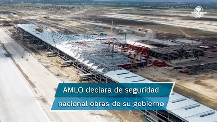 Declara AMLO de seguridad nacional todos los proyectos de infraestructura de su gobierno