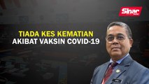 Tiada kes kematian akibat vaksin Covid-19