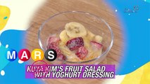Mars Pa More: Kuya Kim’s fruit salad with yogurt dressing | Mars Masarap