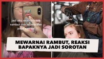 Wanita Ini Cerita Baru Mewarnai Rambut, Reaksi Kaget Bapaknya Jadi Sorotan