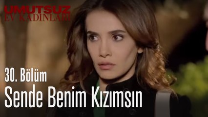 Sende benim kızımsın - Umutsuz Ev Kadınları 30. Bölüm