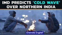 IMD predicts ‘Cold Wave’ over parts of Haryana, Punjab, Rajasthan in next two days | Oneindia News