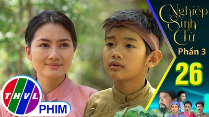 Nghiệp sinh tử - Phần 3 | Tập 26[1]: Tí Anh nghe lời Mót ở lại học võ công từ thầy Sâm để trả thù