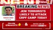 JeM Terrorists Likely To Attack CRPF Camp Today 5 Terrorists Identified NewsX