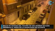 Bolas de granizo del tamaño de una moneda de euro siembran el miedo en la madrugada de Alicante