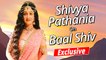 शिव्या पठानिया ने अपने आगामी धारावाहिक 'बाल शिव' में पार्वती की भूमिका निभाने के उत्साह को साझा किया | अनन्य