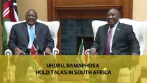 Uhuru, Ramaphosa hold talks in South Africa