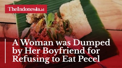 A Woman was Dumped by Her Boyfriend for Refusing to Eat Pecel