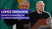 López Obrador decreta la opacidad en las obras gubernamentales
