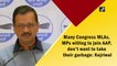 Don’t want to take Congress garbage: Kejriwal