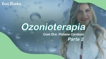 OZONIOTERAPIA: TUDO QUE VOCÊ PRECISA SABER SOBRE A TÉCNICA, COM DRA. POLIANE CARDOSO - PARTE 2