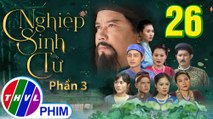 Nghiệp Sinh Tử - Phần 3 | Đánh Tráo Số Phận - Tập 26 | PHIM CỔ TRANG VIỆT NAM MỚI HAY NHẤT 2021