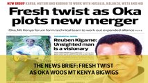 The News Brief: Fresh twist as OKA woos Mt Kenya bigwigs