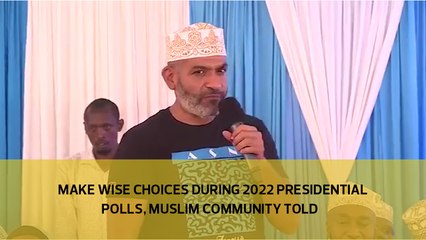 Make wise choices during 2022 presidential polls, Muslim community told