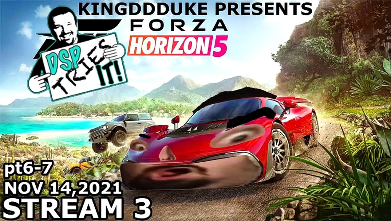 (3) DSP Tries It_ Forza Horizon 5 - Stream 3 - Nov 14, 2021 - A TiHYDP Mini Presented by KingDDDuke