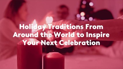 Holiday Traditions From Around the World to Inspire Your Next Celebration