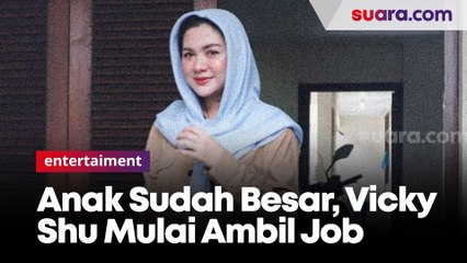 Anak Sudah Mulai Besar, Vicky Shu Mulai Berani Ambil Job
