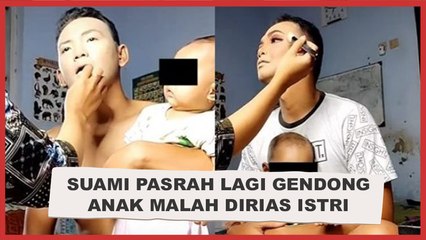 Suami Pasrah Lagi Gendong Anak Malah Dirias Istri, Hasil Make Up Disorot