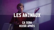 Les animaux, ça sera (peut-être) mieux après - CANAL 