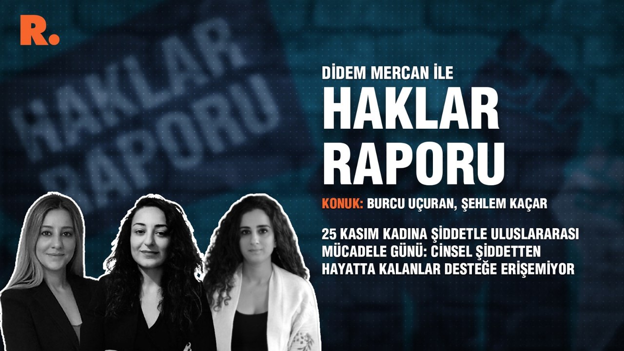 Haklar Raporu... 25 Kasım Kadına Şiddetle Uluslararası Mücadele Günü: Cinsel şiddetten hayatta kalanlar desteğe erişemiyor