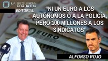 Alfonso Rojo: “Ni un euro a los autónomos o a la Policía, pero 100 millones a los sindicatos”