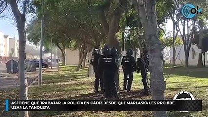 Así tiene que trabajar la Policía en Cádiz desde que Marlaska les prohíbe usar la tanqueta