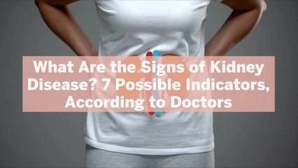 Download Video: What Are the Signs of Kidney Disease? 7 Possible Indicators, According to Doctors