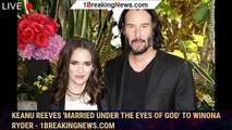 Keanu Reeves 'married under the eyes of God' to Winona Ryder - 1breakingnews.com