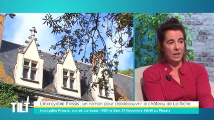TILT - 24/11/2021 - 3/3 - L'incroyable Plessis : un roman pour (re)découvrir le château de La Riche