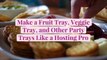 Make a Fruit Tray, Veggie Tray, and Other Party Trays Like a Hosting Pro