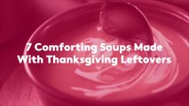 7 Comforting Soups Made With Thanksgiving Leftovers