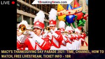 Macy's Thanksgiving Day Parade 2021: Time, channel, how to watch, free livestream, ticket info - 1br