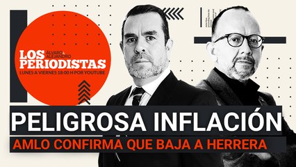 #EnVivo | #LosPeriodistas | AMLO confirma que baja a Herrera | Peligrosa inflación | Morena prepara el 2022