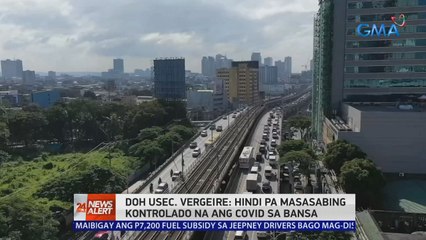 DOH Usec. Vergeire: Hindi pa masasabing kontrolado na ang COVID sa bansa | 24 Oras News Alert