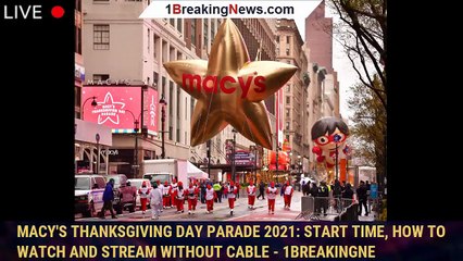 Macy's Thanksgiving Day Parade 2021: Start time, how to watch and stream without cable - 1breakingne