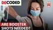 Are Booster Shots Needed To Fight Coronavirus | Decoded 
