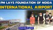 PM Modi lays foundation stone of Noida International Airport near Jewar | Oneindia News