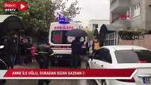 Anne ile oğlu sobadan sızan gazdan zehirlendi