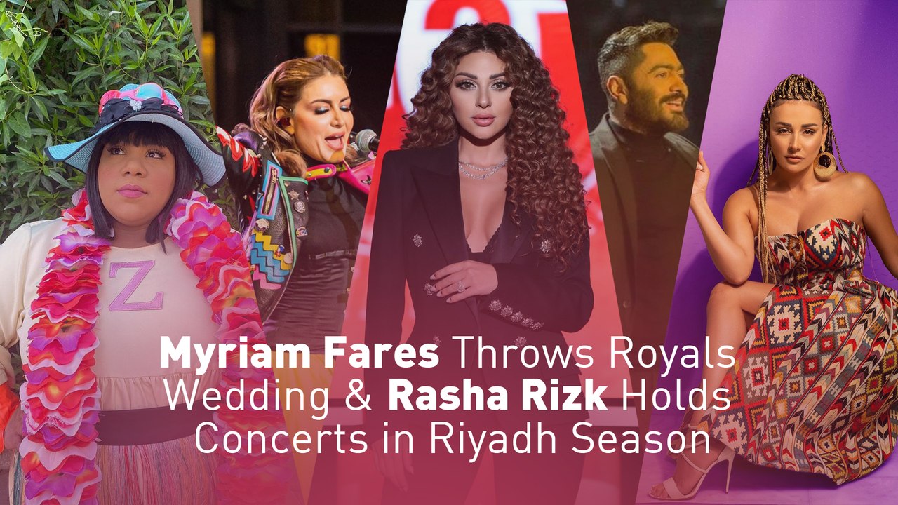 Myriam Fares Throws Royals Wedding & Rasha Rizk Holds Concerts in Riyadh Season